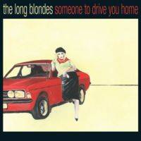 The Long Blondes : Someone to Drive You Home